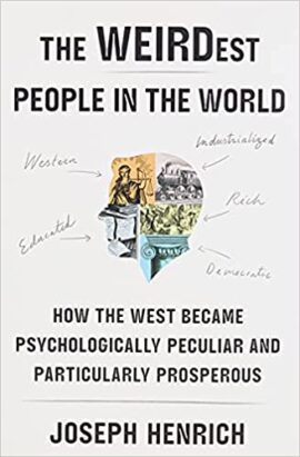 We WEIRD People: How the West Became Psychologically Peculiar